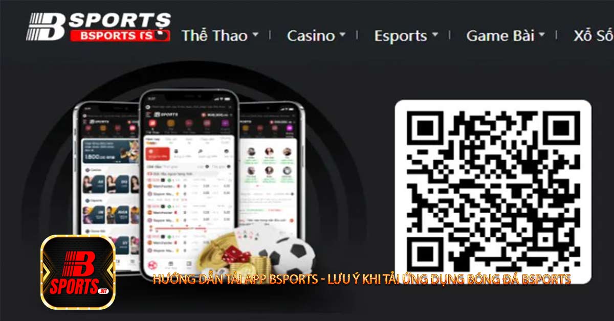 Hướng dẫn tải app Bsports - Lưu ý khi tải ứng dụng bóng đá Bsports