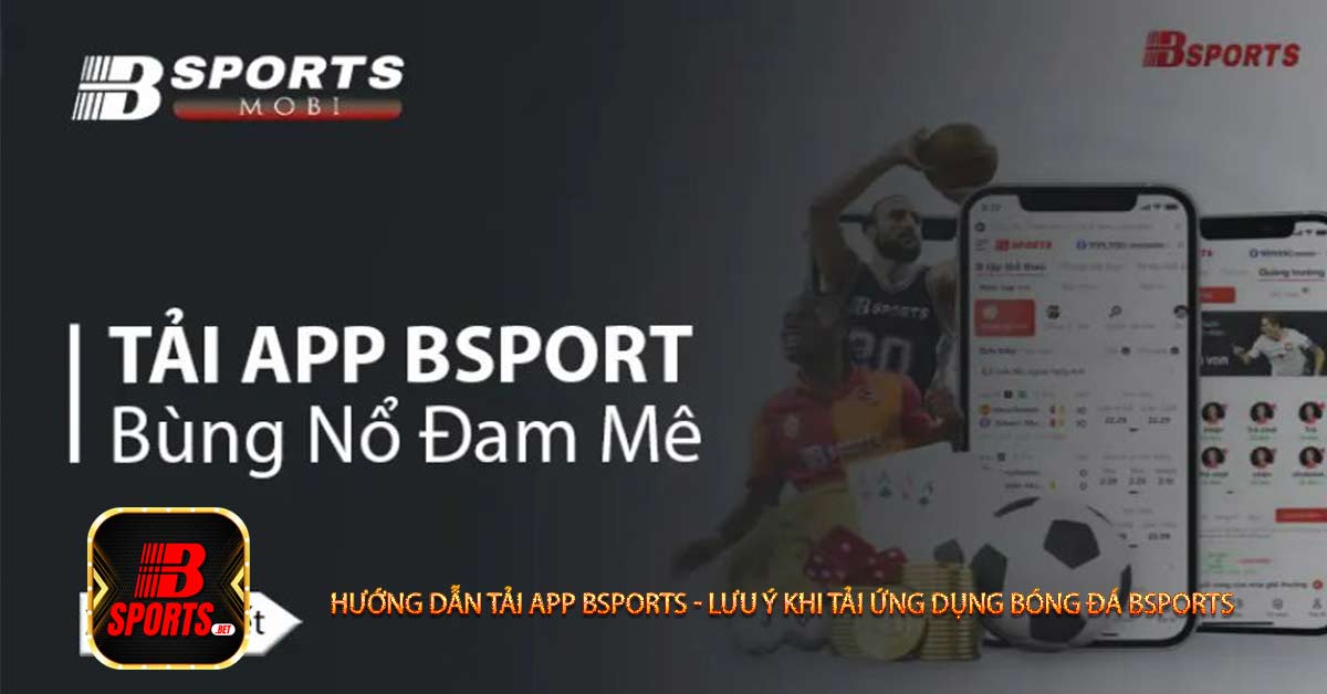 Lợi ích khi bạn tải app bsports trên thiết bị điện thoại